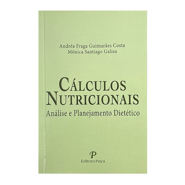 Cálculos Nutricionais - Andréa Fraga Guimarães Costa/Mônica Santiago Galisa
