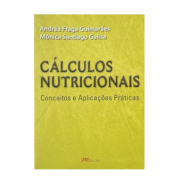 Cálculos Nutricionais - Andréa Fraga Guimarães/Mônica Santiago Galisa
