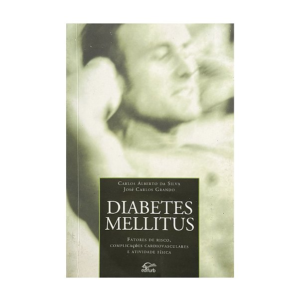 Diabetes Mellitus - Carlos Alberto Da Silva/José Carlos Grando