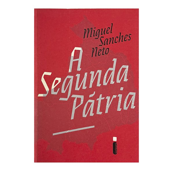 A Segunda Pátria - Miguel Sanches Neto
