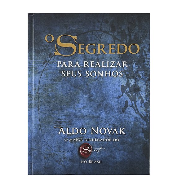 O Segredo Para Realizar Seus Sonhos - Aldo Novak