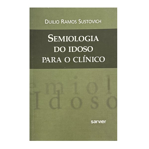 Semiologia Do Idoso Para O Clínico - Duilio Ramos Sustovich