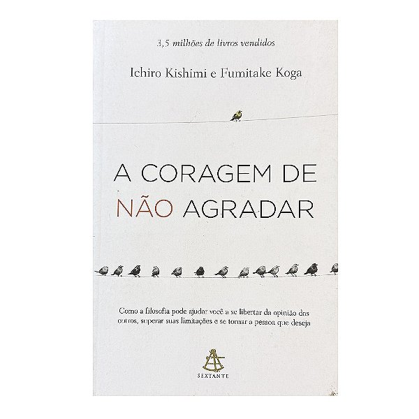 A Coragem De Não Agradar - Ichiro Kishimi/Fumitake Koga