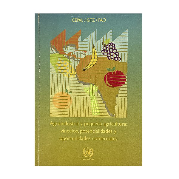 Agroindustria Y Pequeña Agricultura: Vínculos, Potencialidades Y Oportunidades Comerciales