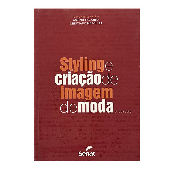 Styling E Criação De Imagem De Moda - Astrid Façanha/Cristiane Mesquita (orgs.)