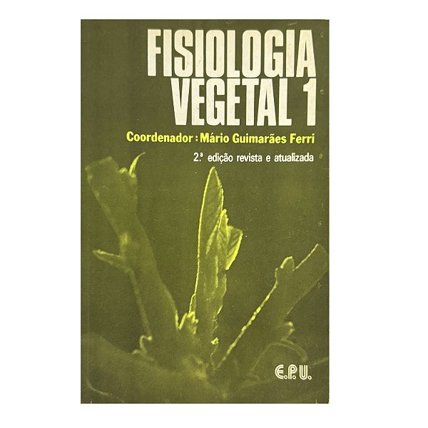 Fisiologia Vegetal 1 - Mário Guimarães Ferri (coord.)