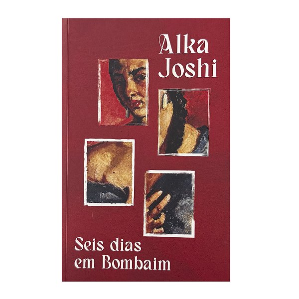 Seis Dias Em Bombaim - Alka Joshi