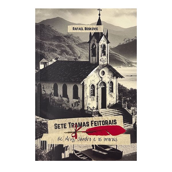 Sete Tramas Feitorais De Ary, Sandro E Os Imorais - Rafael Boskovic