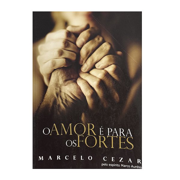 O Amor É Para Os Fortes - Marcelo Cezar