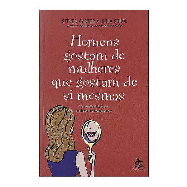 Homens Gostam De Mulheres Que Gostam De Si Mesmas - Steven Carter/Julia Sokol