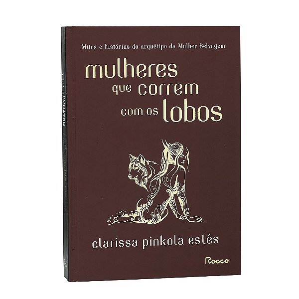 Mulheres Que Correm Com Os Lobos - Clarissa Pinkola Estés