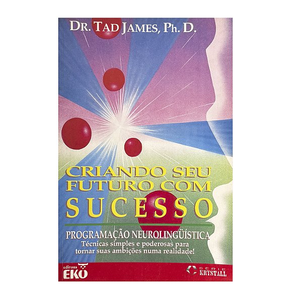 Criando Seu Futuro Com Sucesso - Tad James