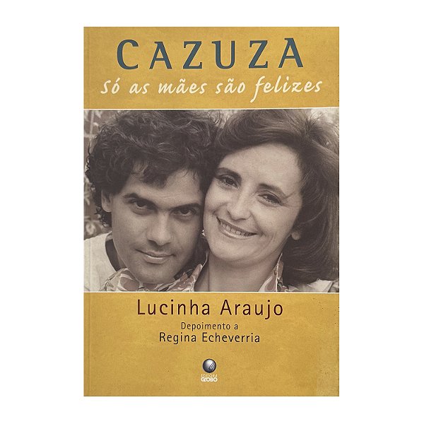 Cazuza: Só As Mães São Felizes - Lucinha Araujo