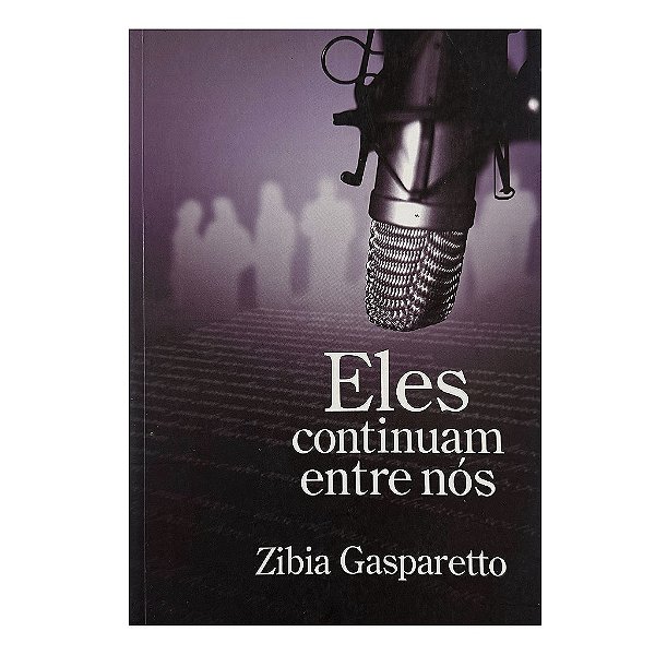 Eles Continuam Entre Nós - Zibia Gasparetto