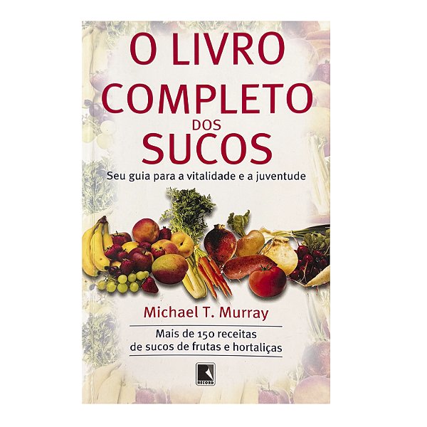 O Livro Completo Dos Sucos - Michael T. Murray