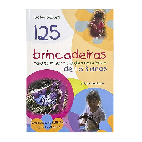 125 Brincadeiras Para Estimular O Cérebro Da Criança De 1 A 3 Anos - Jackie Silberg