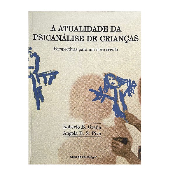 A Atualidade Da Psicanálise De Crianças - Roberto B. Graña/Angela B. S. Piva