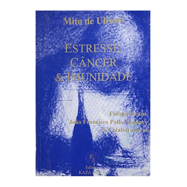 Mito De Ulisses: Estresse, Câncer E Imunidade - Fátima Deitos/João Francisco Pollo Gaspary