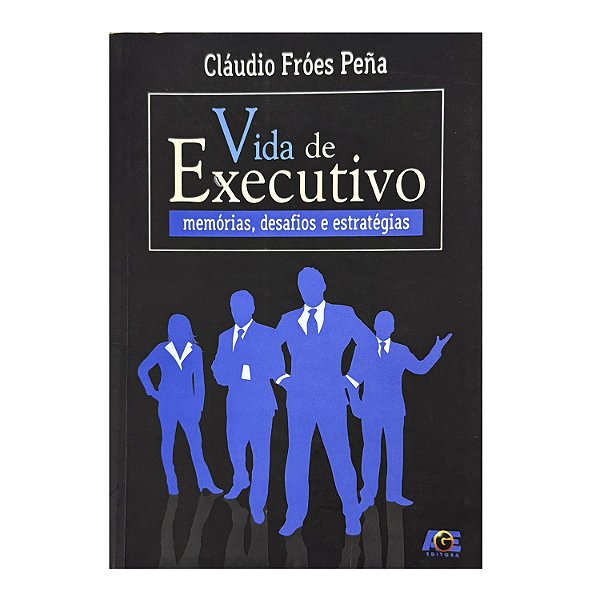 Vida De Executivo - Cláudio Fróes Peña
