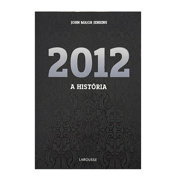 2012: A História - John Major Jenkins