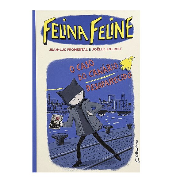 Felina Feline: O Caso Do Canário Desaparecido - Jean-Luc Fromental/Joëlle Jolivet
