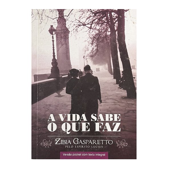 A Vida Sabe O Que Faz - Zibia Gasparetto