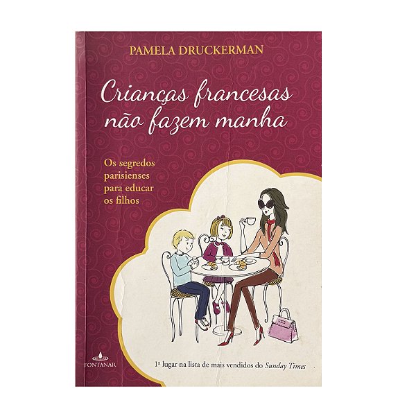 Crianças Francesas Não Fazem Manha - Pamela Druckerman