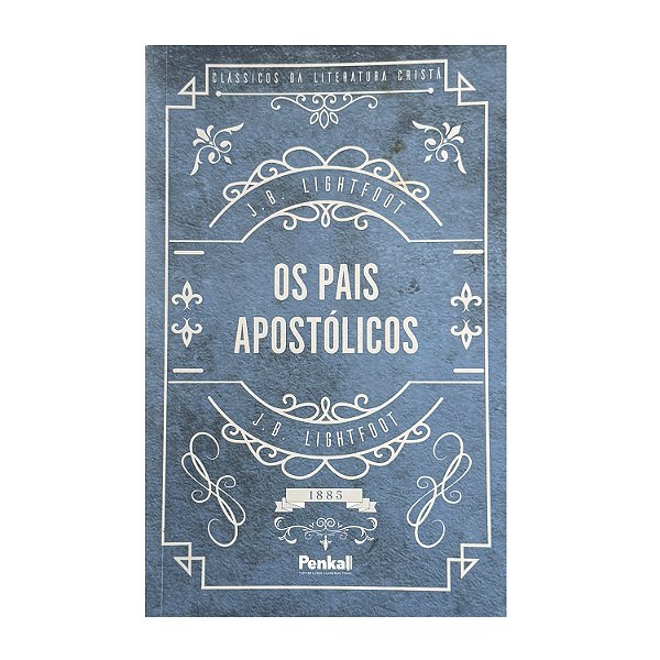 Os Pais Apostólicos - J. B. Lightfoot