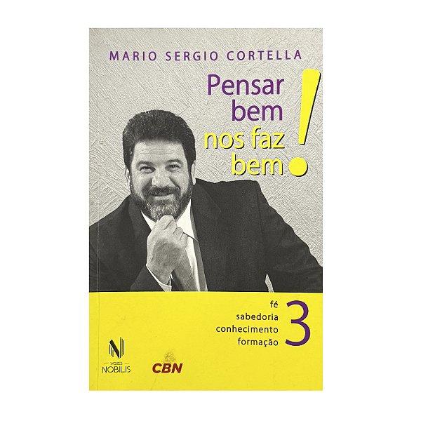 Pensar Bem Nos Faz Bem! - Livro 3 - Mario Sergio Cortella