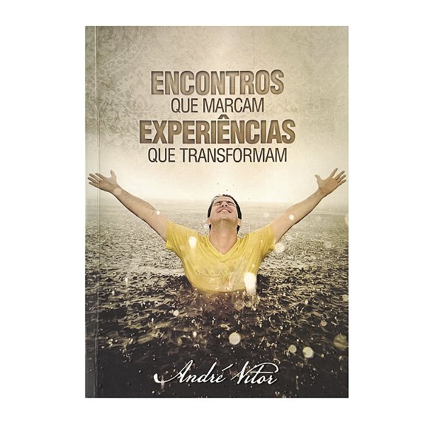 Encontros Que Marcam, Experiências Que Transformam - André Vitor