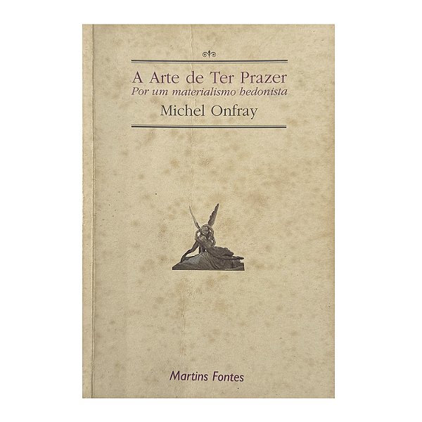 A Arte De Ter Prazer - Michel Onfray