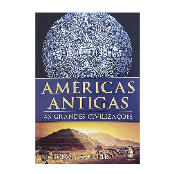 Américas Antigas - Nicholas J. Saunders