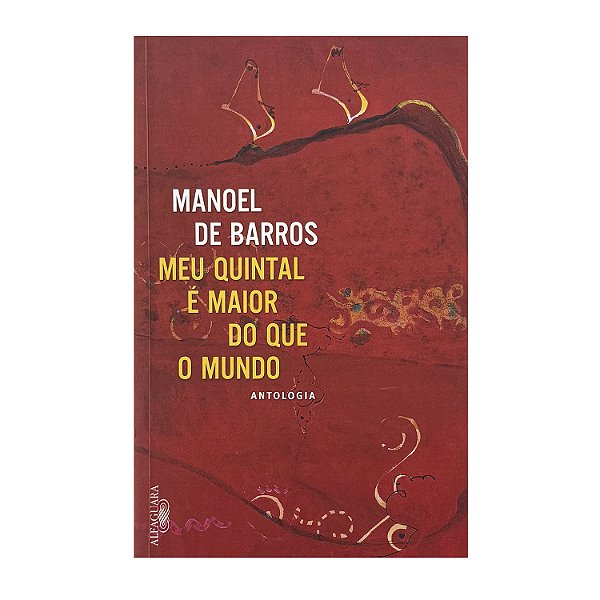 Meu Quintal É Maior Do Que O Mundo - Manoel De Barros