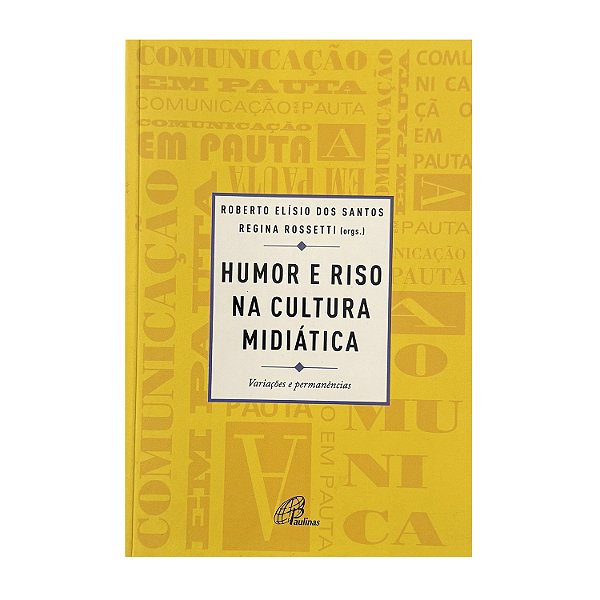 Humor E Riso Na Cultura Midiática - Roberto Elísio Dos Santos/Regina Rossetti (orgs.)