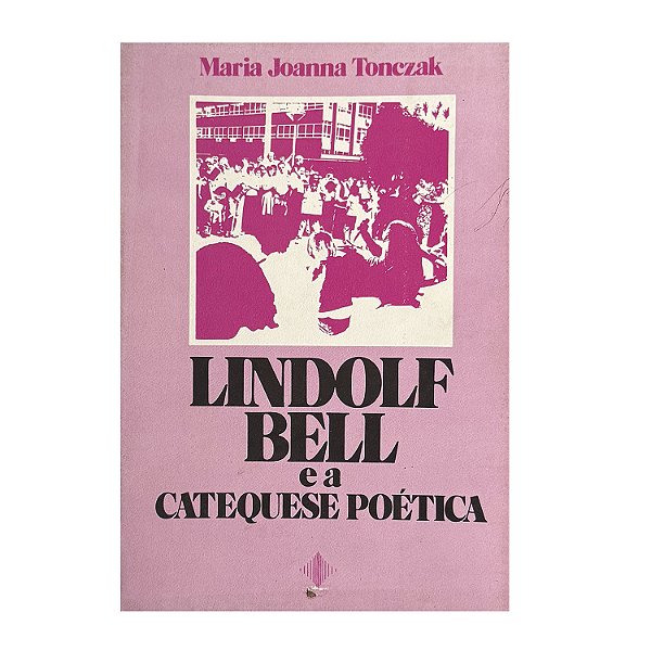 Lindolf Bell E A Catequese Poética - Maria Joanna Tonczak