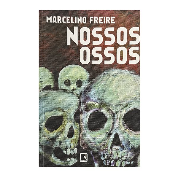 Nossos Ossos - Marcelino Freire