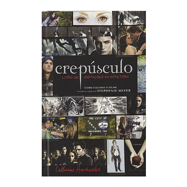 Crepúsculo: Livro de Anotações Da Diretora - Catherine Hardwicke