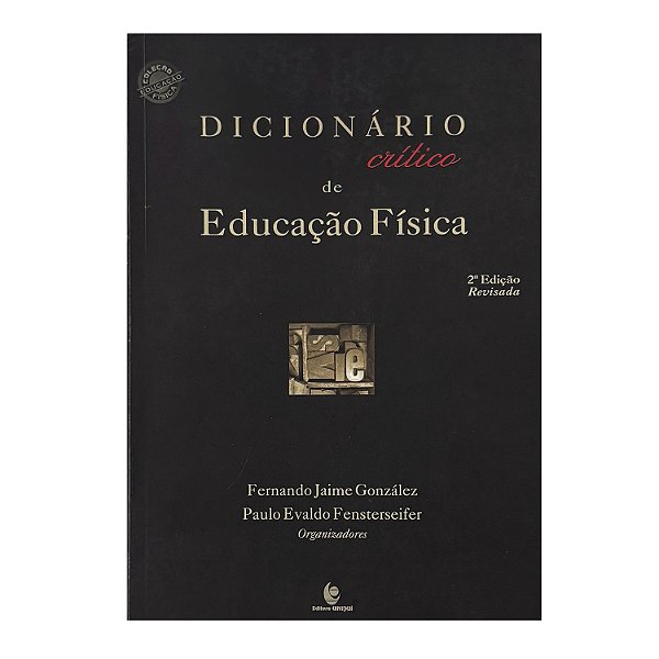 Dicionário Crítico De Educação Física - Fernando Jaime González/Paulo Evaldo Fensterseifer
