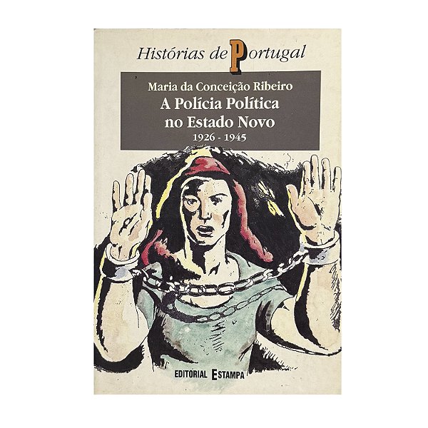 A Polícia Política No Estado Novo - Maria Da Conceição Ribeiro