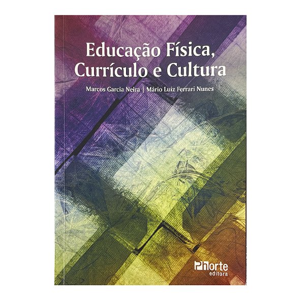 Educação Física, Currículo E Cultura - Marcos Garcia Neira/Mário Luiz Ferrari Nunes