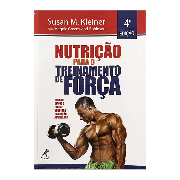 Nutrição Para O Treinamento De Força - Susan M. Kleiner/Maggie Greenwood-Robinson