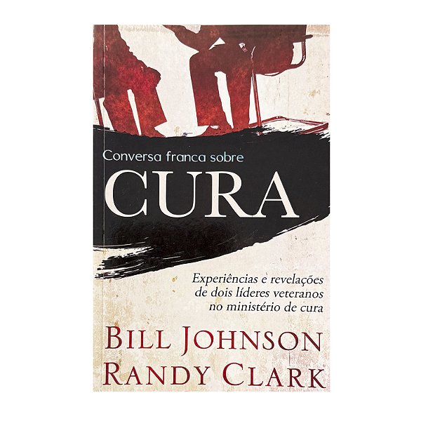 Conversa Franca Sobre Cura - Bill Johnson/Randy Clark