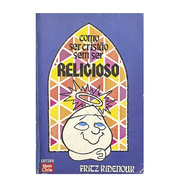 Como Ser Cristão Sem Ser Religioso - Fritz Ridenour