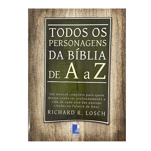 Todos Os Personagens Da Bíblia De A a Z - Richard R. Losch