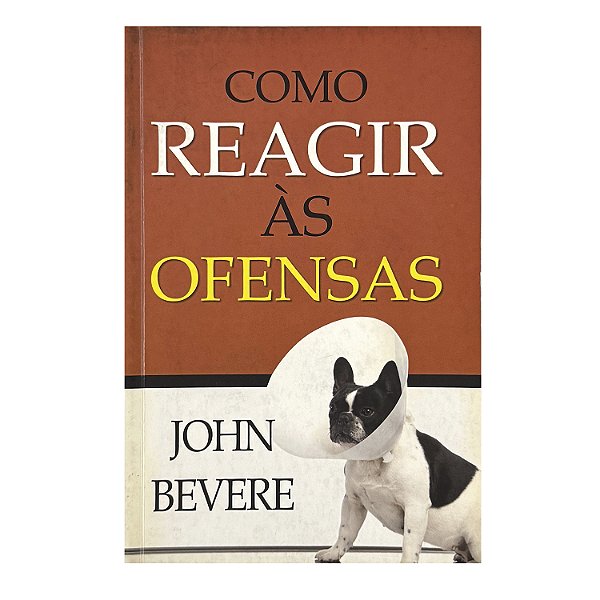 Como Reagir Às Ofensas - John Bevere