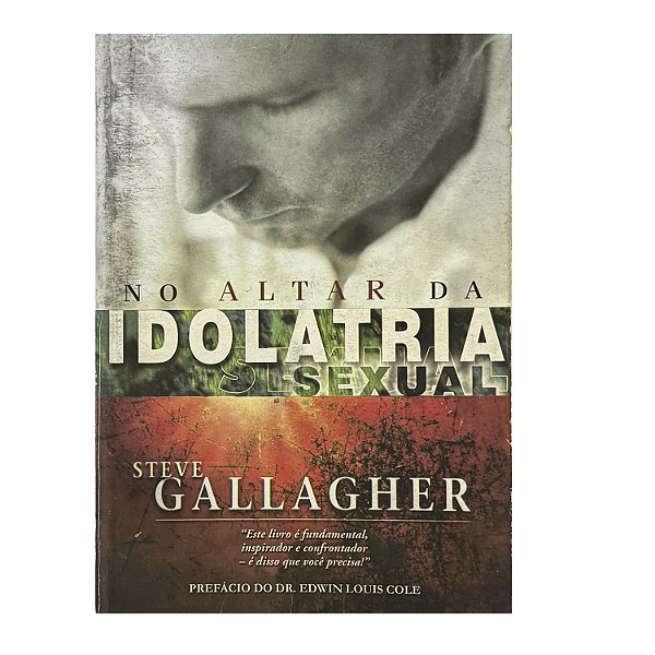 No Altar Da Idolatria Sexual - Steve Gallagher