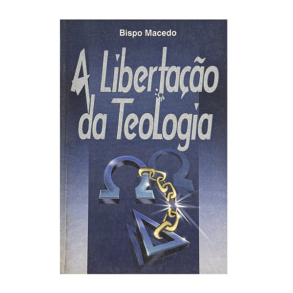 A Libertação Da Teologia - Bispo Macedo