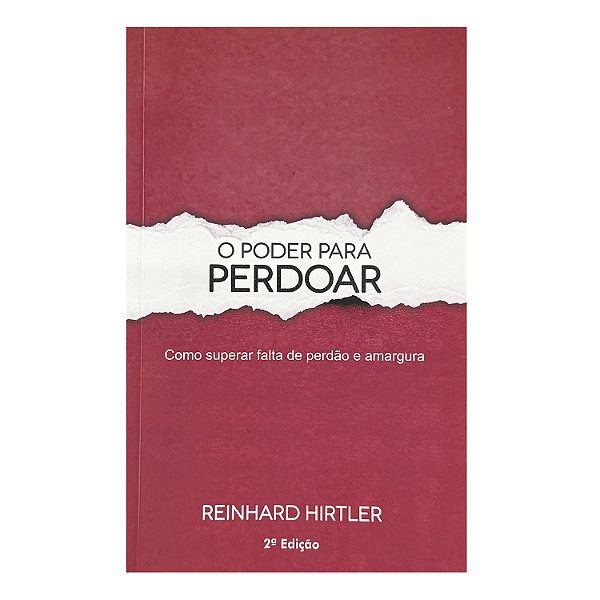 O Poder Para Perdoar - Reinhard Hirtler