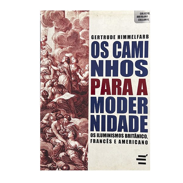 Os Caminhos Para A Modernidade - Gertrude Himmelfarb
