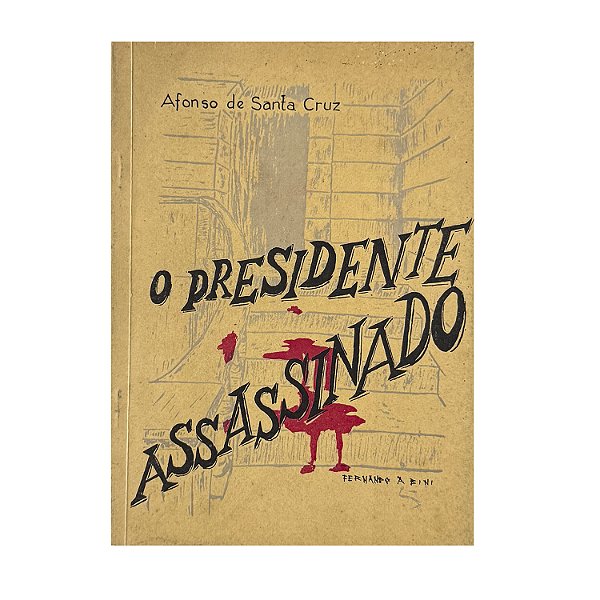 O Presidente Assassinado - Afonso De Santa Cruz